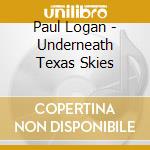 Paul Logan - Underneath Texas Skies cd