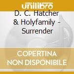 D. C. Hatcher & Holyfamily - Surrender cd