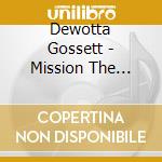 Dewotta Gossett - Mission The Mission cd