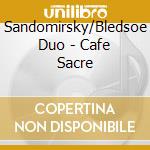 Sandomirsky/Bledsoe Duo - Cafe Sacre cd