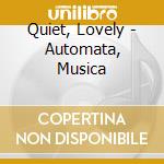 Quiet, Lovely - Automata, Musica cd