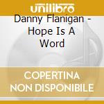 Danny Flanigan - Hope Is A Word cd