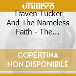 Traven Tucker And The Nameless Faith - The Nameless Faith cd