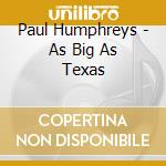 Paul Humphreys - As Big As Texas cd