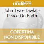 John Two-Hawks - Peace On Earth cd