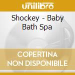 Shockey - Baby Bath Spa cd