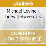Michael Levine - Lines Between Us cd