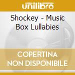 Shockey - Music Box Lullabies cd musicale di Shockey