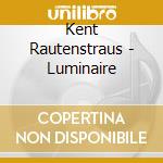 Kent Rautenstraus - Luminaire cd