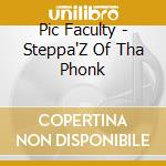 Pic Faculty - Steppa'Z Of Tha Phonk cd