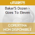 Baker'S Dozen - Goes To Eleven cd musicale di Baker'S Dozen