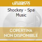 Shockey - Spa Music cd musicale di Shockey