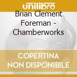 Brian Clement Foreman - Chamberworks cd