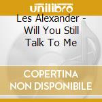 Les Alexander - Will You Still Talk To Me cd