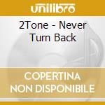 2Tone - Never Turn Back cd