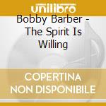Bobby Barber - The Spirit Is Willing cd