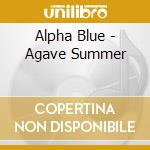 Alpha Blue - Agave Summer cd musicale di Alpha Blue