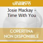 Josie Mackay - Time With You cd musicale di Josie Mackay