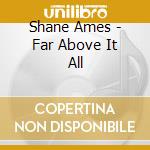 Shane Ames - Far Above It All cd
