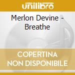 Merlon Devine - Breathe cd musicale di Merlon Devine