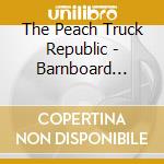 The Peach Truck Republic - Barnboard Blonde cd musicale di The peach truck repu