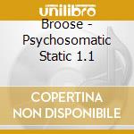 Broose - Psychosomatic Static 1.1 cd