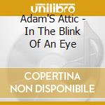 Adam'S Attic - In The Blink Of An Eye cd