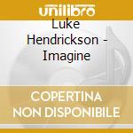 Luke Hendrickson - Imagine