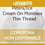 Peters/Ice Cream On Mondays - Thin Thread cd
