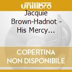 Jacquie Brown-Hadnot - His Mercy Endures Forever cd