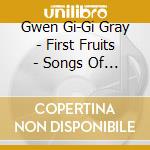 Gwen Gi-Gi Gray - First Fruits - Songs Of Encouragement For Women cd