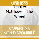 Jennifer Matthews - The Wheel cd