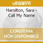 Hamilton, Sara - Call My Name cd musicale di Hamilton, Sara