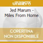 Jed Marum - Miles From Home cd