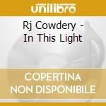 Rj Cowdery - In This Light cd
