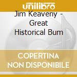 Jim Keaveny - Great Historical Bum cd