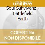 Soul Suhvivahz - Battlefield Earth cd