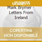 Mark Brymer - Letters From Ireland cd musicale di Mark Brymer