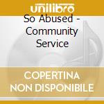 So Abused - Community Service cd