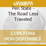 Pen State - The Road Less Traveled cd