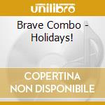 Brave Combo - Holidays! cd musicale di Brave Combo