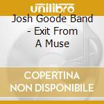 Josh Goode Band - Exit From A Muse cd