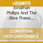 Jonathan Phillips And The Alive Praise Band - With You Tonight cd