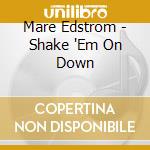 Mare Edstrom - Shake 'Em On Down cd