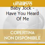 Baby Jock - Have You Heard Of Me cd