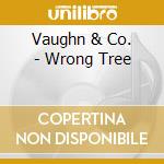Vaughn & Co. - Wrong Tree cd musicale di Vaughn & Co.