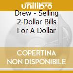 Drew - Selling 2-Dollar Bills For A Dollar cd