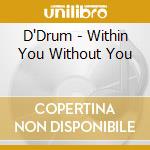 D'Drum - Within You Without You cd