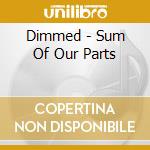 Dimmed - Sum Of Our Parts cd