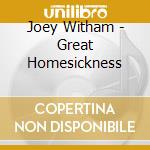 Joey Witham - Great Homesickness cd musicale di Joey Witham